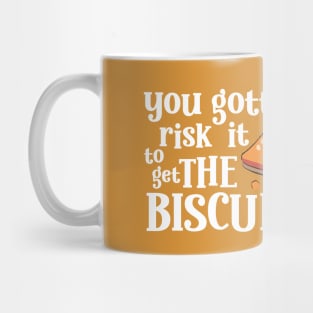 Funny Quote You gotta risk it to get the biscuit Mug